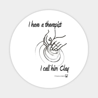 I have a therapist, I call him Clay Magnet